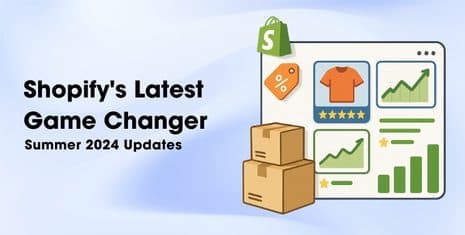 Shopify's Latest Game Changer Summer 2024 Updates